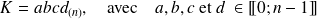 K= a b c d _{(n)}, \quad \textrm{avec} \quad a,b,c\ \textrm{et } d\ \in [\![0;n-1]\!]